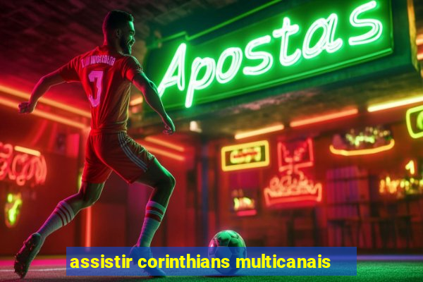 assistir corinthians multicanais